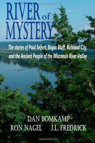 Cover for J.l. Fredrick · River of Mystery: the Stories of Paul Seifert, Bogus Bluff, Richland City, and the Ancient People of the Wisconsin River Valley (Paperback Book) (2014)