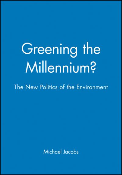 Cover for M Jacobs · Greening the Millennium?: The New Politics of the Environment - Political Quarterly Monograph Series (Paperback Book) (1998)