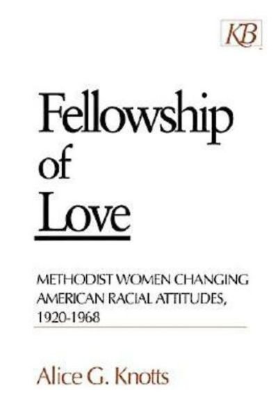 Fellowship of Love: Methodist Women Changing American Racial Attitudes, 1920-1968 - Alice Knotts - Bøker - Kingswood Books - 9780687027194 - 1. november 1996