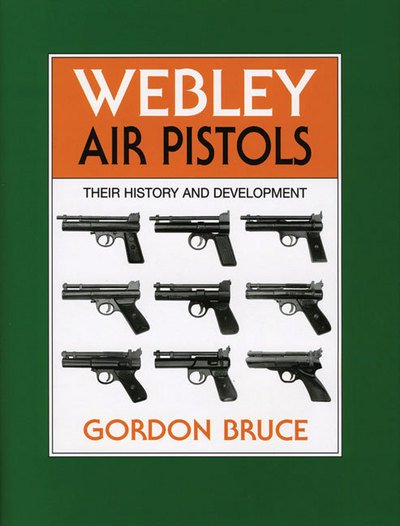 Cover for Gordon Bruce · Webley Air Pistols: Their History and Development (Hardcover Book) [Illustrated edition] (2001)