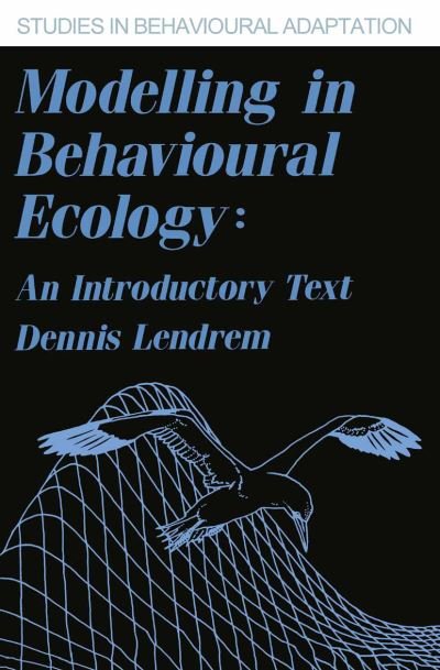 Dennis Lendrem · Modelling in Behavioural Ecology: An Introductory Text - Studies in Behavioural Adaptation (Pocketbok) (1986)