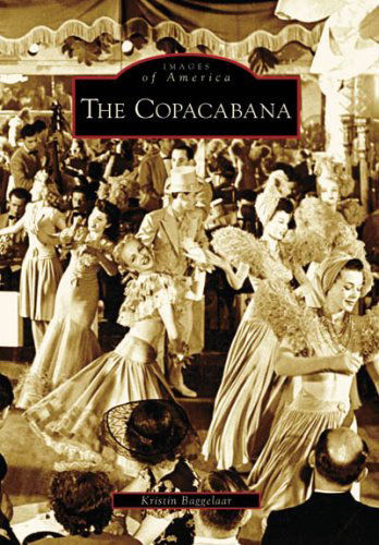 The Copacabana (Images of America) - Kristin Baggelaar - Books - Arcadia  Publishing - 9780738549194 - December 13, 2006