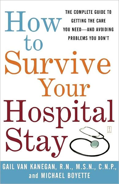 How to Survive Your Hospital Stay: the Complete Guide to Getting the Care You Need--and Avoiding Problems You Don't (Lynn Sonberg Books) - Michael Boyette - Books - Touchstone - 9780743233194 - December 4, 2003