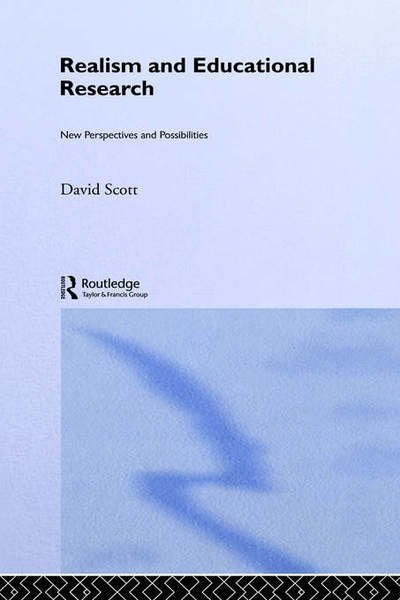 Realism and Educational Research: New Perspectives and Possibilities - David Scott - Livres - Taylor & Francis Ltd - 9780750709194 - 13 avril 2000