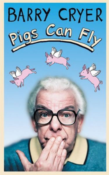 Pigs Can Fly - Barry Cryer - Books - Orion Publishing Co - 9780752859194 - October 7, 2004