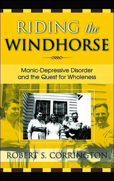 Riding the Windhorse: Manic-Depressive Disorder and the Quest for Wholeness - Robert S. Corrington - Książki - University Press of America - 9780761826194 - 7 lipca 2003