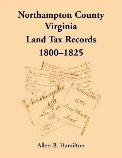 Cover for Allen B Hamilton · Northampton County, Virginia Land Tax Records, 1800-1825 (Paperback Book) (2018)