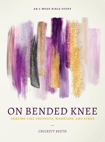 Cover for Crickett Keeth · On Bended Knee Praying Like Prophets, Warriors, and Kings (Buch) (2019)