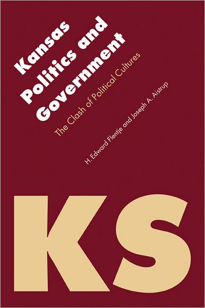 Cover for H. Edward Flentje · Kansas Politics and Government: The Clash of Political Cultures - Politics and Governments of the American States (Paperback Book) (2010)