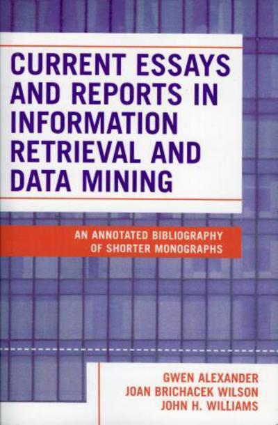 Current Essays and Reports in Information Retrieval and Data Mining: An Annotated Bibliography of Shorter Monographs - Gwen Alexander - Bøker - Scarecrow Press - 9780810850194 - 27. januar 2005