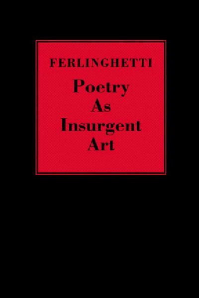 Poetry as Insurgent Art - Lawrence Ferlinghetti - Livros - New Directions Publishing Corporation - 9780811217194 - 13 de setembro de 2007