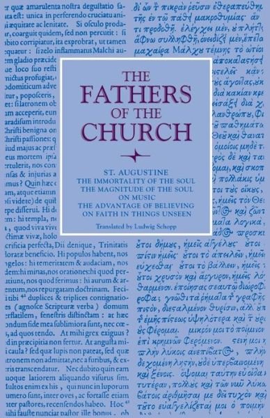 Cover for Saint Augustine · The Immortality of the Soul; the Magnitude of the Soul; on Music; the Advantage of Believing; on Faith in Things Unseen - Fathers of the Church Series (Paperback Book) (1947)