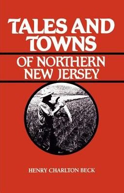 Tales and Towns of Northern New Jersey - Henry Beck - Livros - Rutgers University Press - 9780813510194 - 1967