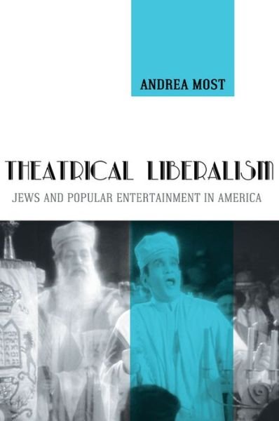 Cover for Andrea Most · Theatrical Liberalism: Jews and Popular Entertainment in America (Hardcover bog) (2013)