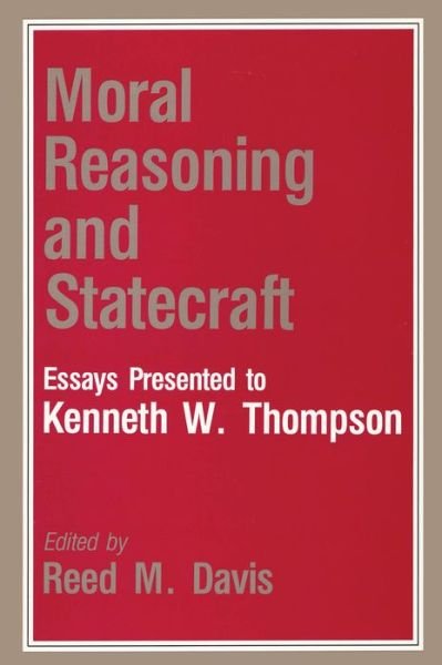 Moral Reasoning and Statecraft: Essays Presented to Kenneth W. Thompson - Reed M. Davis - Books - University Press of America - 9780819170194 - September 11, 1988