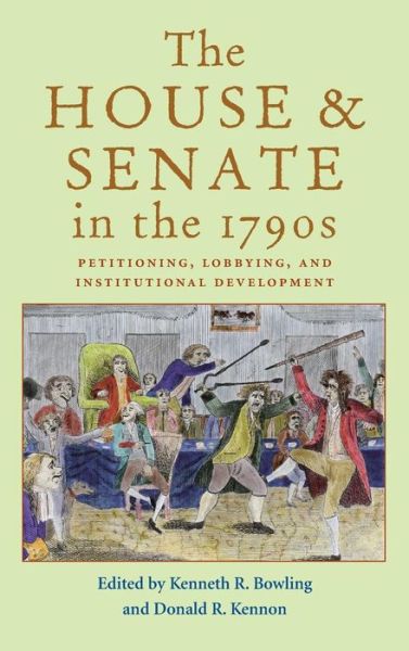 The House and Senate in the 1790s: Petitioning, Lobbying, and Institutional Development - Perspectives on the History of Congress, 1789–1801 - Kenneth R. Bowling - Books - Ohio University Press - 9780821414194 - September 12, 2023