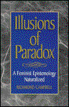 Cover for Richmond Campbell · Illusions of Paradox: A Feminist Epistemology Naturalized - Studies in Epistemology and Cognitive Theory (Paperback Book) (1998)