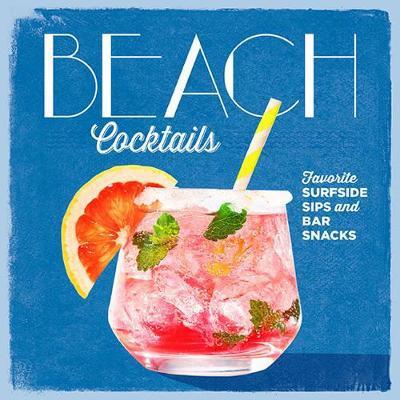 Cover for Coastal Living · Beach Cocktails: Perfect Surfside Sips and Bar Snacks (Innbunden bok) (2017)