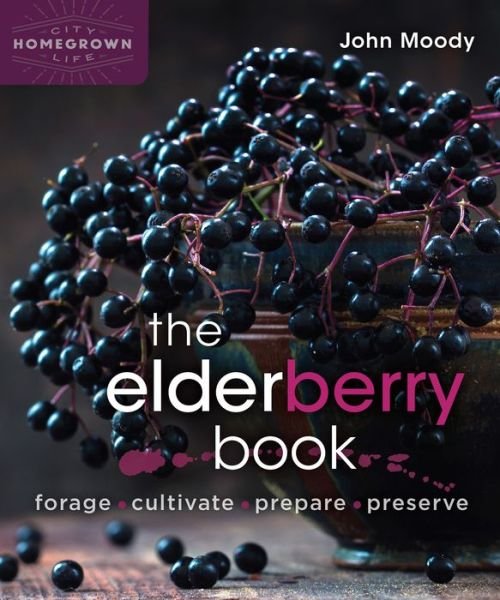Cover for John Moody · The Elderberry Book: Forage, Cultivate, Prepare, Preserve - Homegrown City Life (Pocketbok) (2019)