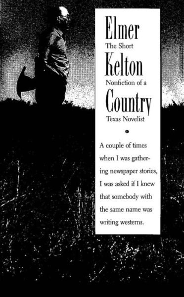 Elmer Kelton Country: The Short Nonfiction of a Texas Novelist - Elmer Kelton - Books - Texas Christian University Press - 9780875651194 - June 30, 2000