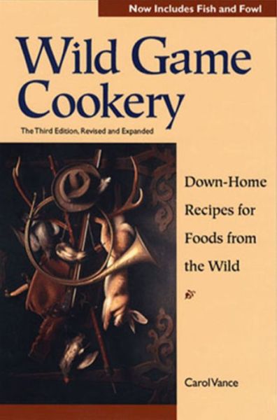 Cover for Carol Vance · Wild Game Cookery: Down-Home Recipes for Foods from the Wild (Paperback Book) [Third edition] (1998)