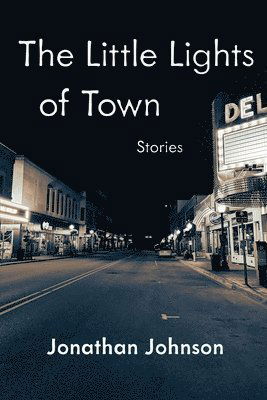 Cover for Jonathan Johnson · The Little Lights of Town: Stories - Carnegie Mellon University Press Fiction Series (Paperback Book) (2025)