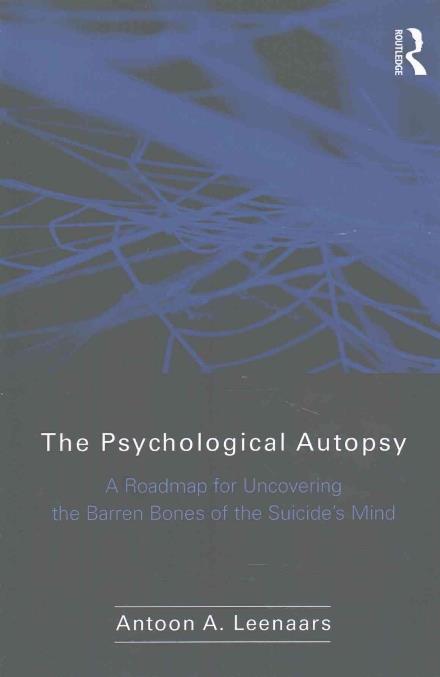 Cover for Leenaars, Antoon (private practice, Ontario, Canada) · The Psychological Autopsy: A Roadmap for Uncovering the Barren Bones of the Suicide's Mind (Paperback Book) (2017)