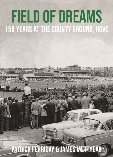 Cover for Patrick Ferriday · Field of Dreams: 150 Years at The County Ground, Hove (Hardcover Book) (2022)