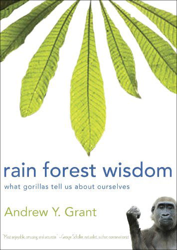 Cover for Andrew Grant · Rain Forest Wisdom: What Gorillas Tell Us About Ourselves (Paperback Book) [New edition] (2013)