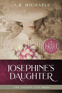 Cover for A B Michaels · Josephine's Daughter - Golden City (Paperback Book) [Large type / large print edition] (2019)