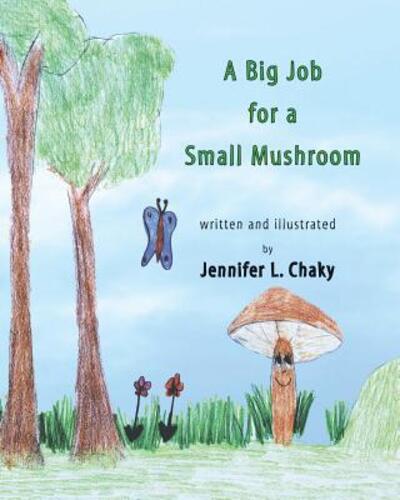 A Big Job for a Small Mushroom - Jennifer L Chaky - Livres - Zion Publishing - 9780997984194 - 17 février 2018