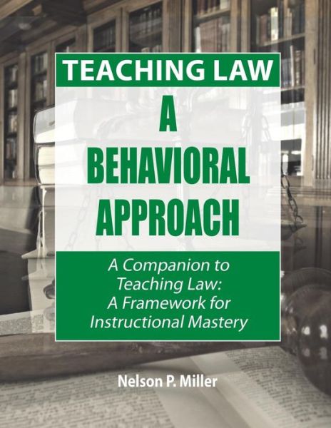 Cover for Miller, Nelson P (Western Michigan University Thomas M. Cooley Law School) · Teaching Law: A Behavioral Approach (Paperback Book) (2018)