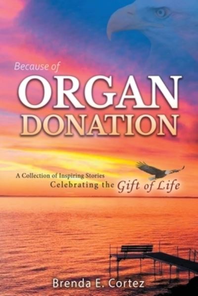 Cover for Cortez · Because of Organ Donation : A Collection of Inspiring Stories Celebrating the Gift of Life (Pocketbok) (2021)