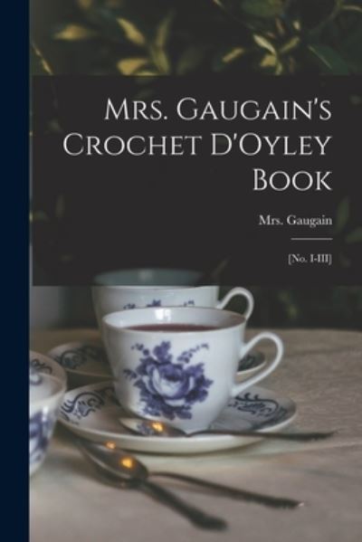 Cover for Mrs (Jane) Gaugain · Mrs. Gaugain's Crochet D'Oyley Book (Paperback Book) (2021)