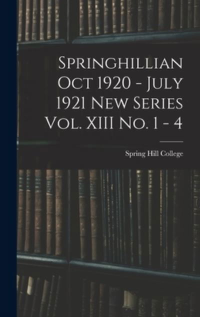 Cover for Spring Hill College · Springhillian Oct 1920 - July 1921 New Series Vol. XIII No. 1 - 4 (Innbunden bok) (2021)