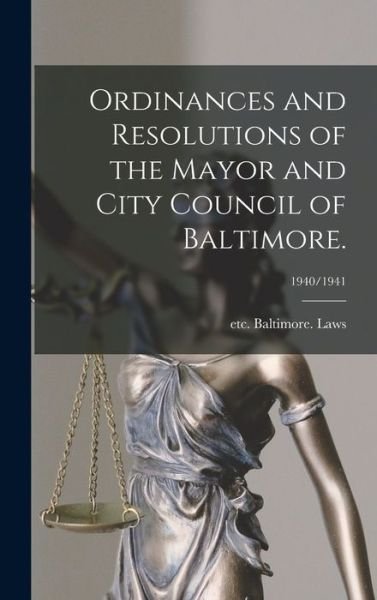 Cover for Etc Baltimore (MD ) Laws · Ordinances and Resolutions of the Mayor and City Council of Baltimore.; 1940/1941 (Innbunden bok) (2021)