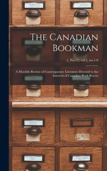 Cover for Anonymous · The Canadian Bookman; a Monthly Review of Contemporary Literature Devoted to the Interests of Canadian Book-buyers; 1, no,12; vol.2, no.1-6 (Hardcover Book) (2021)