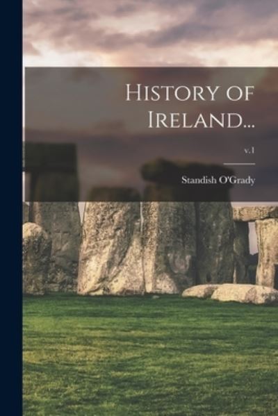 Cover for Standish 1846-1928 O'Grady · History of Ireland...; v.1 (Paperback Book) (2021)