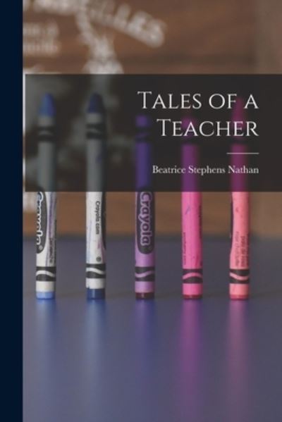 Beatrice Stephens Nathan Tales of a Teacher Paperback Book 2021