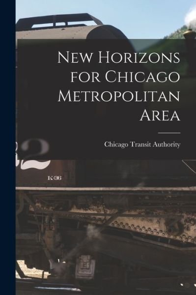 Cover for Chicago Transit Authority · New Horizons for Chicago Metropolitan Area (Paperback Bog) (2021)