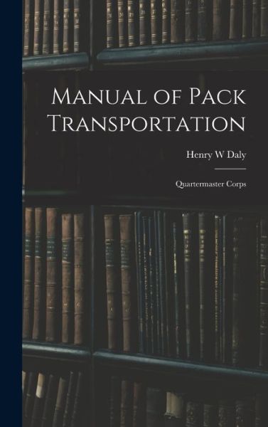 Cover for Henry W. Daly · Manual of Pack Transportation (Book) (2022)