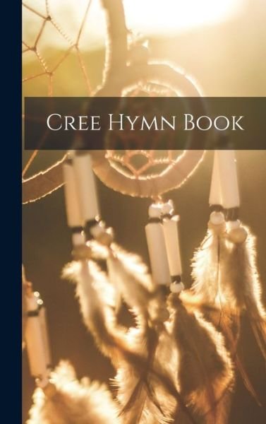 Cover for Anonymous · Cree Hymn Book (Buch) (2022)