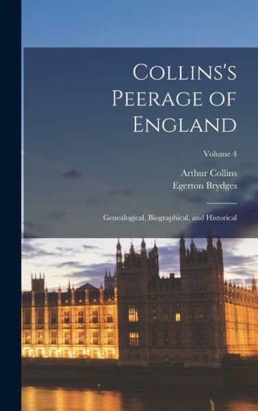 Cover for Egerton Brydges · Collins's Peerage of England; Genealogical, Biographical, and Historical; Volume 4 (Book) (2022)