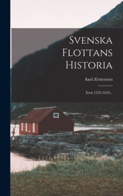 Cover for Axel Zettersten · Svenska Flottans Historia (Book) (2022)