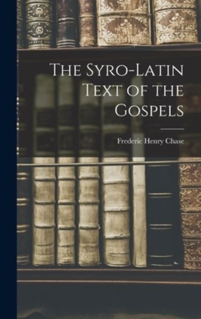 Syro-Latin Text of the Gospels - Frederic Henry Chase - Bøger - Creative Media Partners, LLC - 9781018891194 - 27. oktober 2022