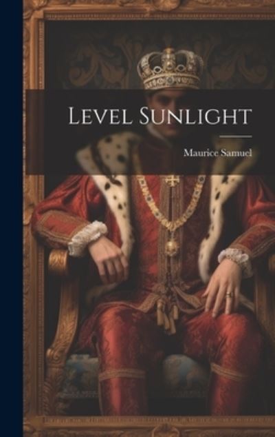 Cover for Maurice Samuel · Level Sunlight (Book) (2023)