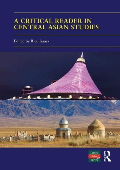 Cover for Rico Isaacs · A Critical Reader in Central Asian Studies: 40 Years of Central Asian Survey - Central Asian Studies (Hardcover Book) (2022)