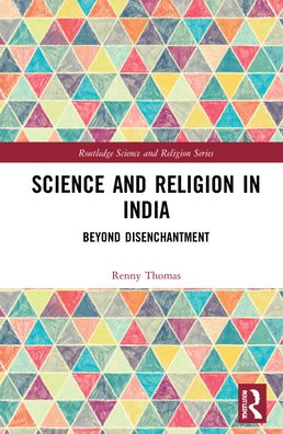 Cover for Renny Thomas · Science and Religion in India: Beyond Disenchantment - Routledge Science and Religion Series (Hardcover Book) (2021)