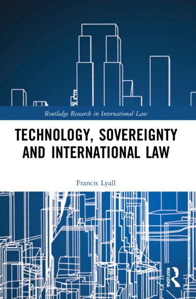 Cover for Francis Lyall · Technology, Sovereignty and International Law - Routledge Research in International Law (Taschenbuch) (2024)