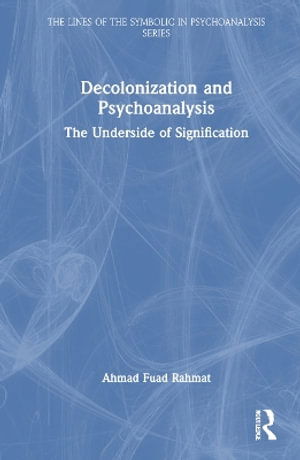 Cover for Ahmad Fuad Rahmat · Decolonization and Psychoanalysis: The Underside of Signification - The Lines of the Symbolic in Psychoanalysis Series (Paperback Book) (2025)